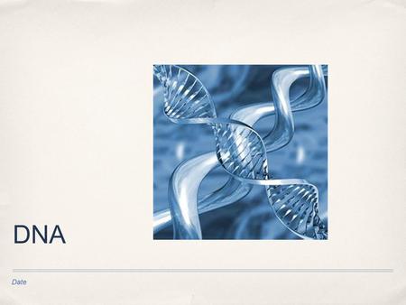 Date DNA. ✤ DNA stands for deoxyribonucleic acid ✤ DNA carries all the genetic information of living organisms.