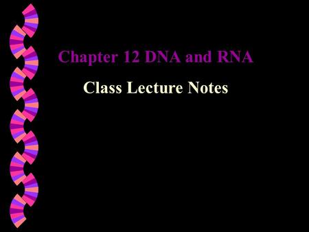 Chapter 12 DNA and RNA Class Lecture Notes.