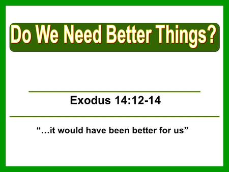 Exodus 14:12-14 “…it would have been better for us”