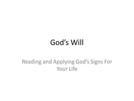 God’s Will Reading and Applying God’s Signs For Your Life.