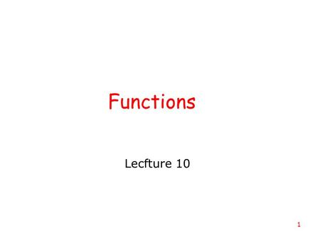 1 Functions Lecfture 10. 2 Abstraction abstraction is the process of ignoring minutiae and focusing on the big picture in modern life, we are constantly.