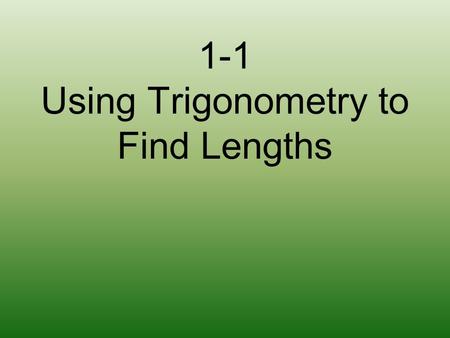 1-1 Using Trigonometry to Find Lengths You have been hired to refurbish the Weslyville Tower… (copy the diagram, 10 lines high, the width of your page.)