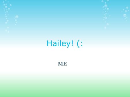 Hailey! (: ME. i was born October 27th 1997 I always go to places with my family. (For family reunions) I have been to Minessota, South Dakota, Colorado(below),