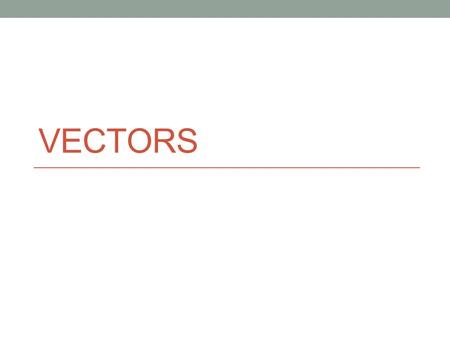 VECTORS. Pythagorean Theorem Recall that a right triangle has a 90° angle as one of its angles. The side that is opposite the 90° angle is called the.