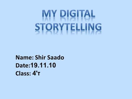 Name: Shir Saado 19.11.10Date: ז '4Class: Pauline Francis.