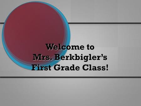 Welcome to Mrs. Berkbigler’s First Grade Class!. Emily Berkbigler Returning to 1 st grade Returning to 1 st grade Long term substituting in First Grade.