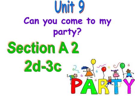 Can you come to my party? Can you come to my party on saturday afternoon? Sorry/I'm afraid not, I have to/must… Can you come to my party on saturday.