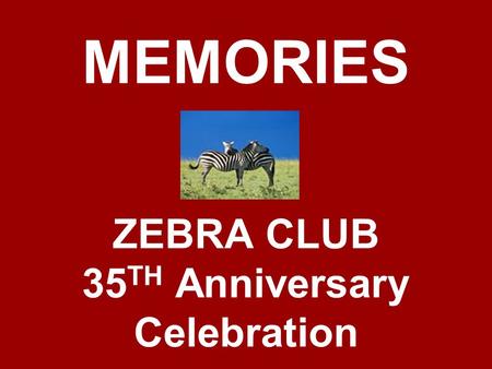 MEMORIES ZEBRA CLUB 35 TH Anniversary Celebration.