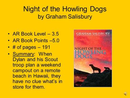 Night of the Howling Dogs by Graham Salisbury AR Book Level – 3.5 AR Book Points –5.0 # of pages – 191 Summary: When Dylan and his Scout troop plan a.