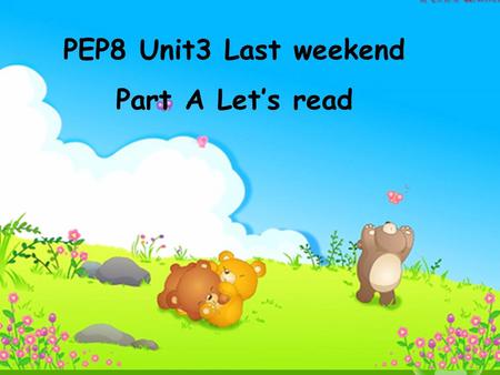 PEP8 Unit3 Last weekend Part A Let’s read. I say play, you say played played, played, played football played sports played … I say clean, you say cleaned.