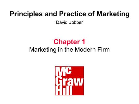 1 D Jobber, Principles and Practice of Marketing, © 1998 McGraw-Hill Principles and Practice of Marketing David Jobber Chapter 1 Marketing in the Modern.