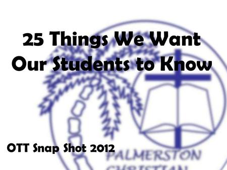 25 Things We Want Our Students to Know OTT Snap Shot 2012.