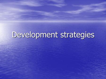 Development strategies. Inward vs outward-oriented In order to import all the manufactures needed for industrialization, LDCs have two options: 1.Encourage.