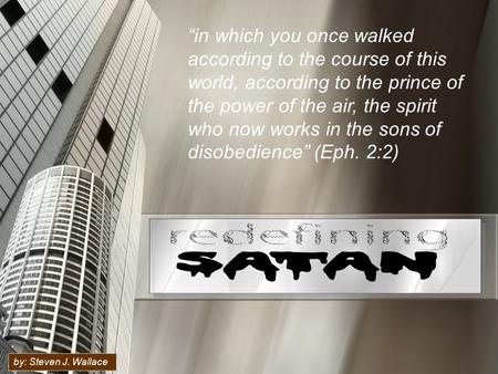 “in which you once walked according to the course of this world, according to the prince of the power of the air, the spirit who now works in the sons.