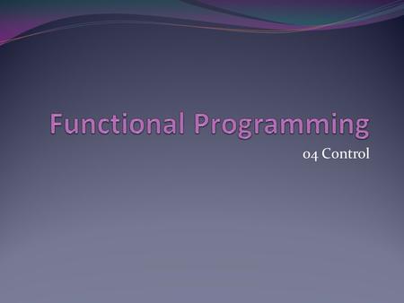 04 Control. Control-Blocks Common Lisp has 3 basic operators for creating blocks of code progn block tagbody If ordinary function calls are the leaves.