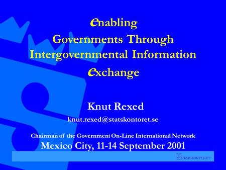 E nabling Governments Through Intergovernmental Information e xchange Knut Rexed Chairman of the Government On-Line International.