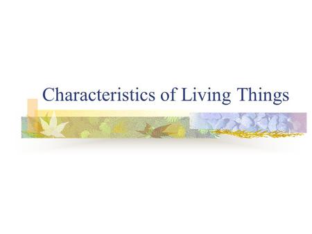 Characteristics of Living Things