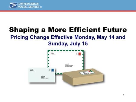 1 Shaping a More Efficient Future Pricing Change Effective Monday, May 14 and Sunday, July 15.