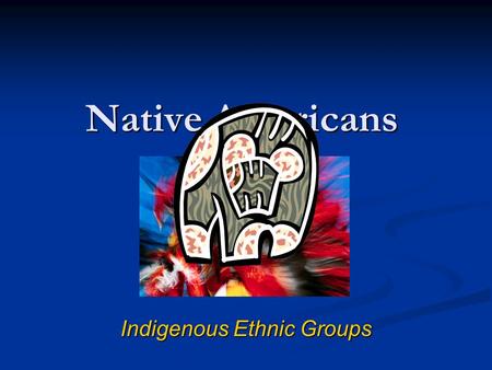 Native Americans Indigenous Ethnic Groups. Historical Context as immigrants as immigrants as a conquered indigenous population as a conquered indigenous.