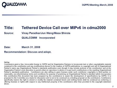1 Notice Contributors grant a free, irrevocable license to 3GPP2 and its Organization Partners to incorporate text or other copyrightable material contained.
