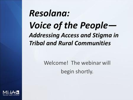 Resolana: Voice of the People— Addressing Access and Stigma in Tribal and Rural Communities Welcome! The webinar will begin shortly.