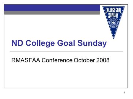 1 ND College Goal Sunday RMASFAA Conference October 2008.