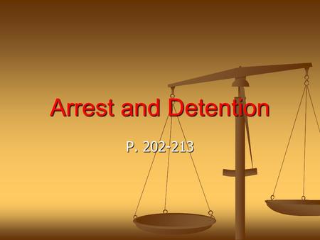 Arrest and Detention P. 202-213. Learning Goals I can describe the process of a police investigation, including the questioning of an accused and the.