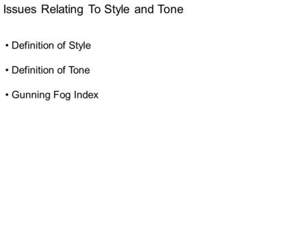 Issues Relating To Style and Tone Definition of Style Definition of Tone Gunning Fog Index.