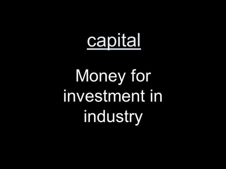 Capital Money for investment in industry. George M. Pullman Developed a luxury sleeping car for overnight.