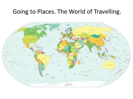 Going to Places. The World of Travelling.. Choose the right item. 1. You usually get your travel ticket at the.... a) box-officeb) booking officec) ticket.