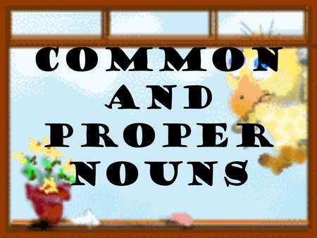 Common and Proper Nouns