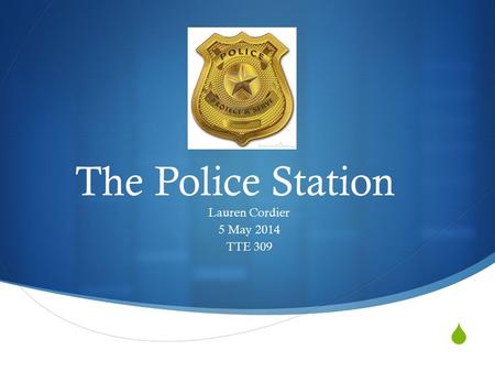  The Police Station Lauren Cordier 5 May 2014 TTE 309.