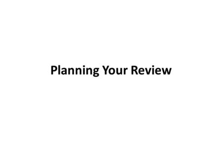 Planning Your Review. Process of Qualitative Evidence Synthesis (Major & Savin-Baden 2010) Identify Studies related to research question ↓ Collate Qualitative.