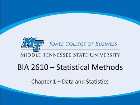 BIA 2610 – Statistical Methods Chapter 1 – Data and Statistics.