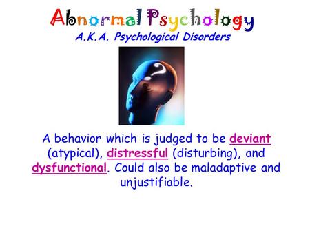 Abnormal Psychology A.K.A. Psychological Disorders