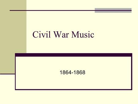 Civil War Music 1864-1868. Categories of Civil War Music 1. Inspirational Marching Songs- written to boost the morale of soldiers 2. Spirituals- traditional.