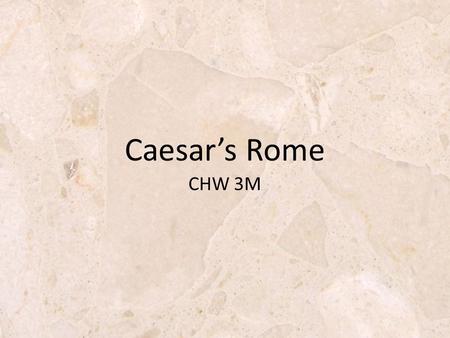 CHW 3M Caesar’s Rome. Caesar in Charge After returning to Rome popularity soars elected dictator for life consolidates power and decreases senates role.