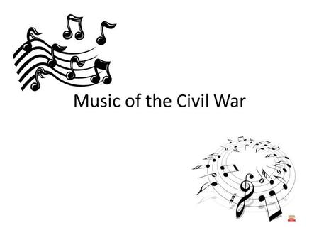 Music of the Civil War. Usage Played to issue marching orders Played in down time to boost morale or pass time Opposing bands would sometimes square off.