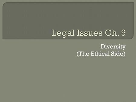 Diversity (The Ethical Side). Diversity =df differences between people that yield political or social groupings Primary Dimensions: Physical Health Mental.