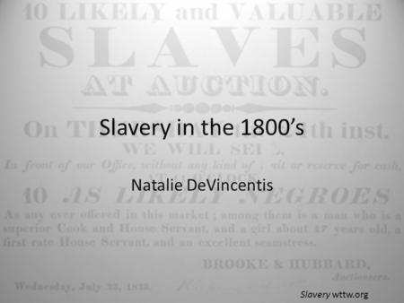 Slavery in the 1800’s Natalie DeVincentis Slavery wttw.org.