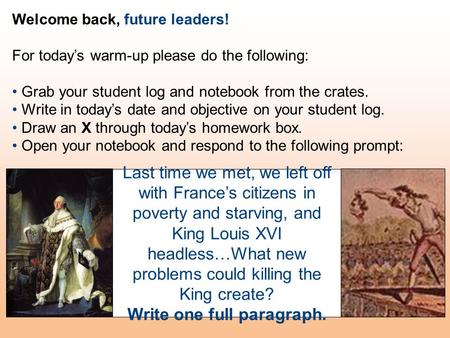 Welcome back, future leaders! For today’s warm-up please do the following: Grab your student log and notebook from the crates. Write in today’s date and.