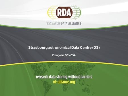 Strasbourg astronomical Data Centre (DS) Françoise GENOVA.