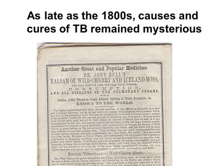 As late as the 1800s, causes and cures of TB remained mysterious.