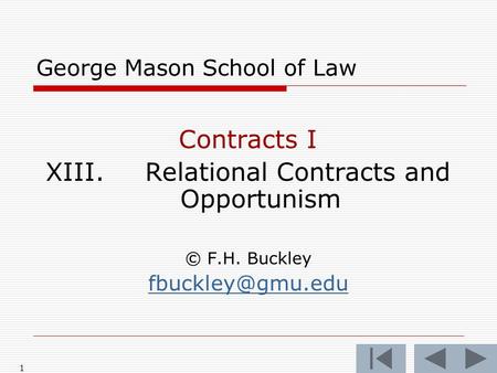 1 George Mason School of Law Contracts I XIII.Relational Contracts and Opportunism © F.H. Buckley