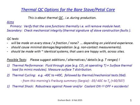 Graham Beck 6 Feb 2015 1 Thermal QC Options for the Bare Stave/Petal Core This is about thermal QC, i.e. during production. Aims Primary: Verify that the.