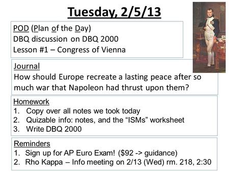 POD (Plan of the Day) DBQ discussion on DBQ 2000 Lesson #1 – Congress of Vienna Tuesday, 2/5/13 Journal How should Europe recreate a lasting peace after.