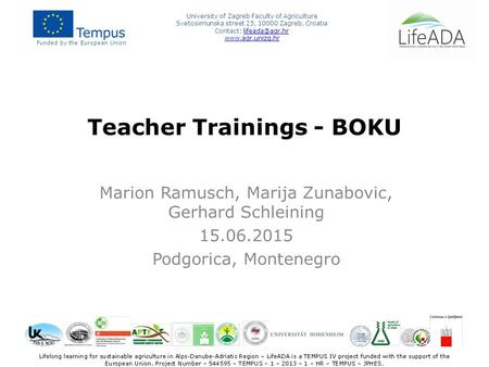 Teacher Trainings - BOKU Marion Ramusch, Marija Zunabovic, Gerhard Schleining 15.06.2015 Podgorica, Montenegro Funded by the European Union University.