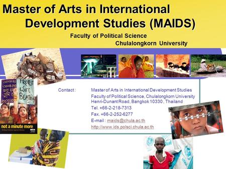 Contact :Master of Arts in International Development Studies Faculty of Political Science, Chulalongkorn University Henri-Dunant Road, Bangkok 10330, Thailand.