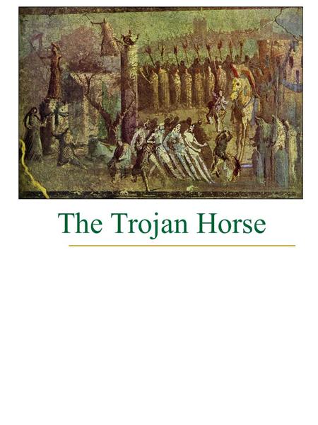 The Trojan Horse. The Basics Fourth Style 62 cm wide, 39 cm high Date unknown Chilling effect of foreboding and imminent doom Subjects Greek, but treatment.