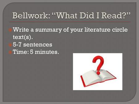  Write a summary of your literature circle text(s).  5-7 sentences  Time: 5 minutes.